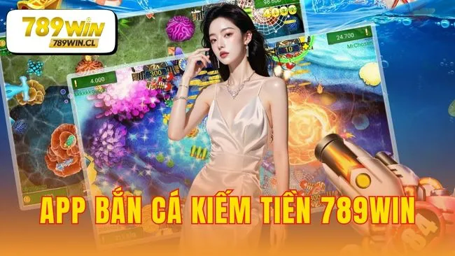 app bắn cá kiếm tiền 789WIN