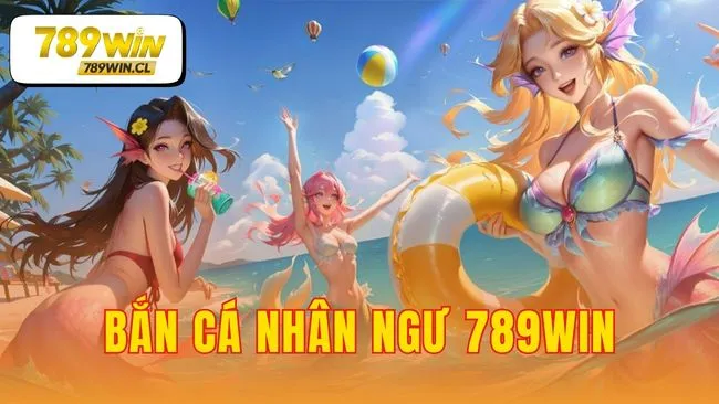 bắn cá nhân ngư 789WIN
