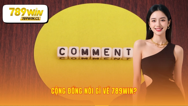 Những nhận xét mà người chơi nói về 789WIN