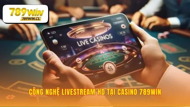 Công nghệ sắc nét tạo nên trải nghiệm Casino 789WIN