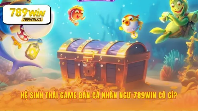 Game bắn cá nhân ngư 789WIN và công cụ săn thưởng