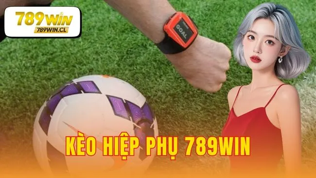Kèo hiệp phụ 789WIN