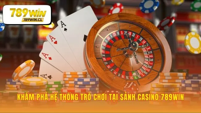 Các trò chơi làm nên đẳng cấp của Casino 789WIN