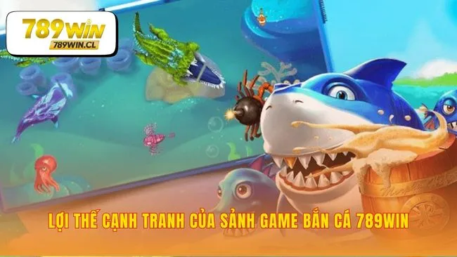 Lý do sảnh Bắn cá 789WIN luôn nổi bật