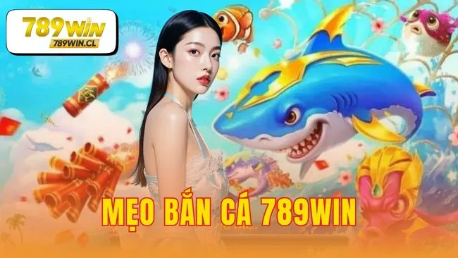 mẹo bắn cá 789WIN